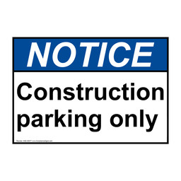 ANSI NOTICE Construction parking only Sign