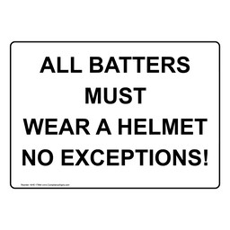 All Batters Must Wear A Helmet No Exceptions! Sign