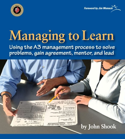 Managing to Learn: Using the A3 management process to solve problems - gain agreement - mentor and lead 70B7031