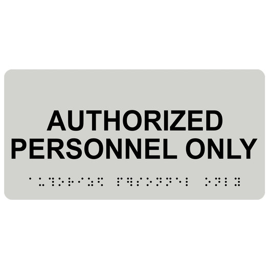 Pearl Gray ADA Braille Authorized Personnel Only Sign with Black Tactile Text