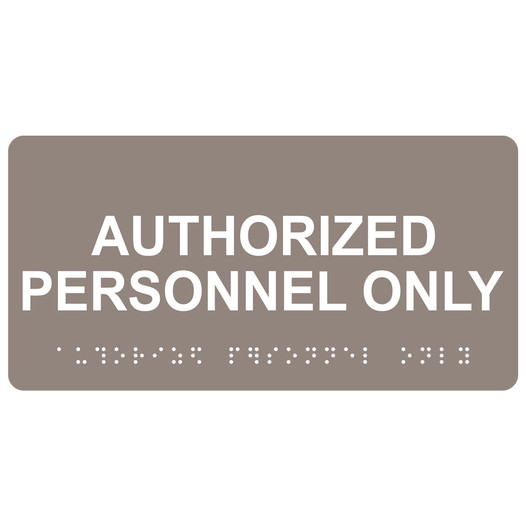 Taupe ADA Braille Authorized Personnel Only Sign with Tactile Text - RSME-260_White_on_Taupe