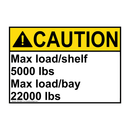 ANSI CAUTION Max load / shelf 5000 lbs Max load Sign ACE-26841
