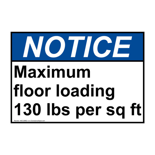 ANSI NOTICE Maximum floor loading 130 lbs per sq ft Sign ANE-26862