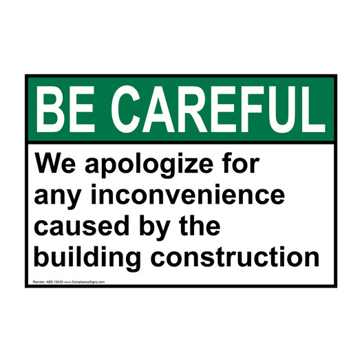 ANSI BE CAREFUL We Apologize For Building Construction Sign ABE-16430