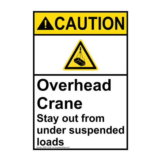 Portrait ANSI CAUTION Overhead Crane Stay Out From Under Loads Sign with Symbol ACEP-13106
