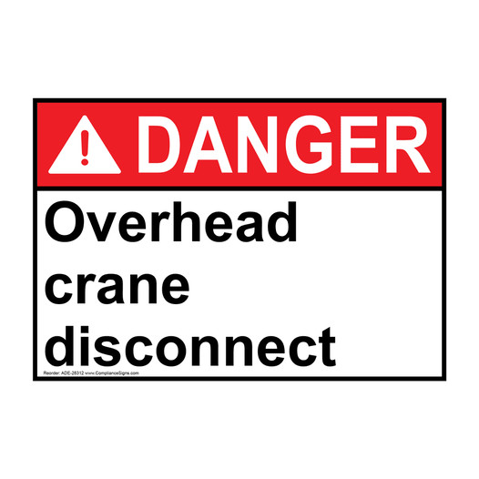ANSI DANGER Overhead crane disconnect Sign ADE-28312