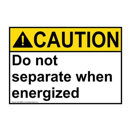 ANSI CAUTION Do not separate when energized Sign ACE-29986