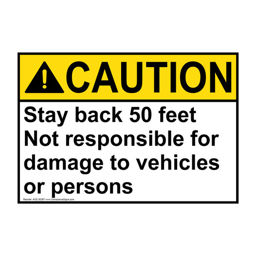 ANSI CAUTION Stay back 50 feet Not responsible for damage Sign ACE-30387