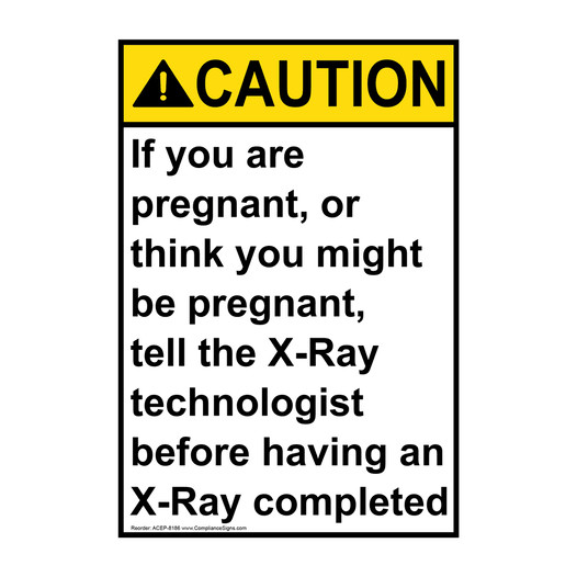 Portrait ANSI CAUTION If pregnant tell the X-Ray technologist Sign ACEP-8186