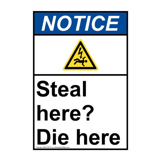 Portrait ANSI NOTICE Steal here? Die here Sign with Symbol ANEP-33773