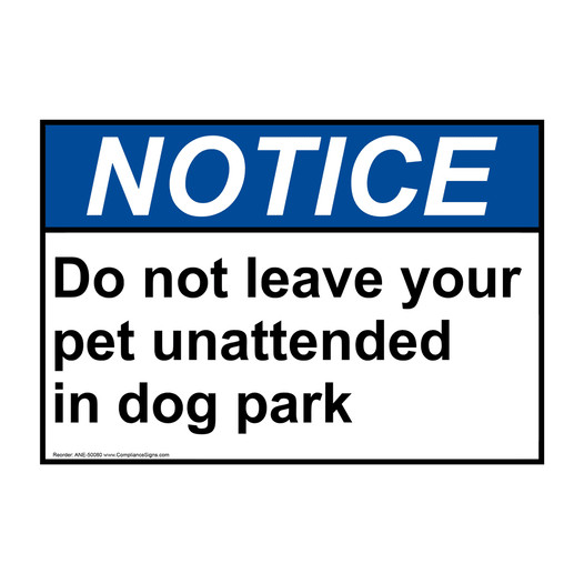 ANSI NOTICE Do not leave your pet unattended in dog park Sign ANE-50080