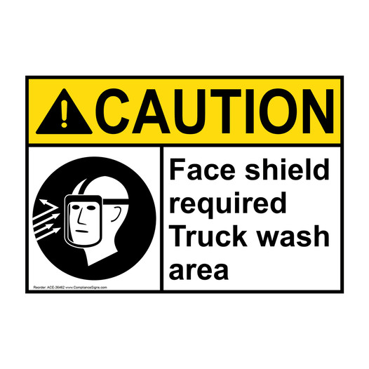 ANSI CAUTION Face shield required Truck wash area Sign with Symbol ACE-36462