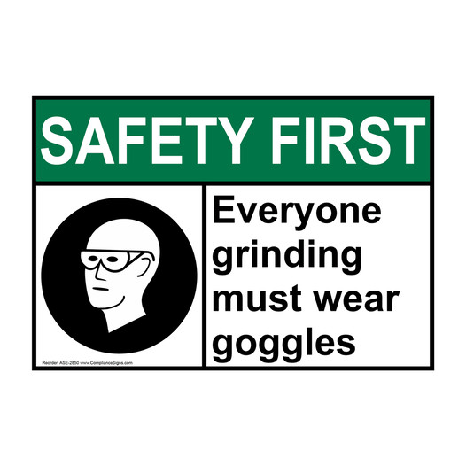 ANSI SAFETY FIRST Everyone Grinding Must Wear Goggles Sign with Symbol ASE-2850