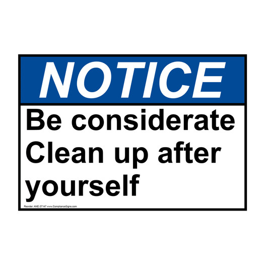 Notice Sign - Be Considerate Clean Up After Yourself - ANSI