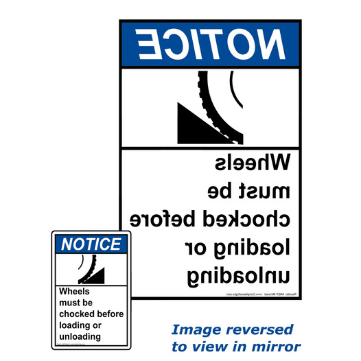 Mirrored ANSI NOTICE Wheels Must Be Chocked Loading Sign With Symbol ANEP-6645-Mirrored
