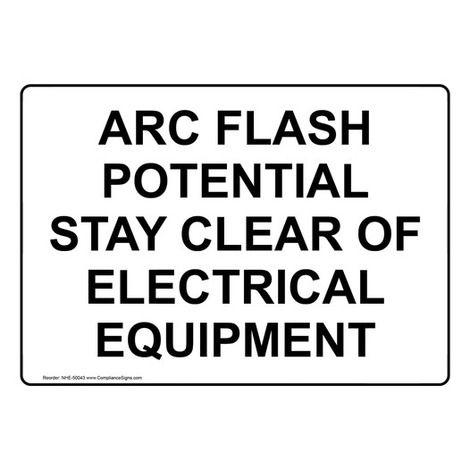 ARC FLASH POTENTIAL STAY CLEAR OF ELECTRICAL EQUIPMENT Sign NHE-50043