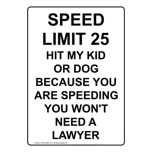 Portrait Speed Limit 25 Hit My Kid Or Dog Because Sign NHEP-28205