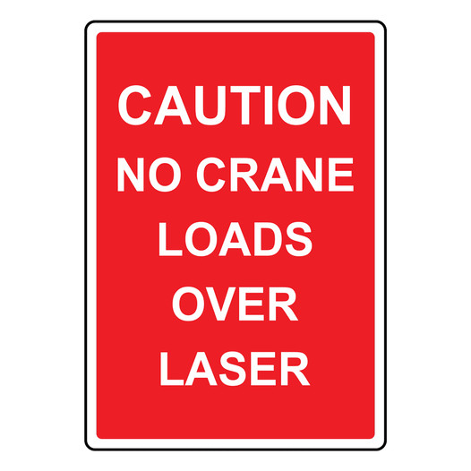 Portrait Caution No Crane Loads Over Laser Sign NHEP-29732