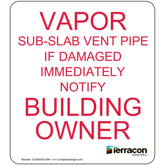 TERRA-001 - VAPOR SUB-SLAB VENT PIPE IF DAMAGED IMMEDIATELY NOTIFY BUILDING OWNER
