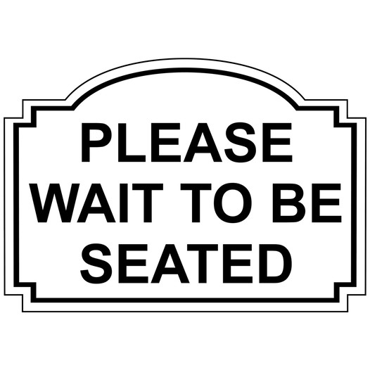 White Engraved PLEASE WAIT TO BE SEATED Sign EGRE-15731_Black_on_White