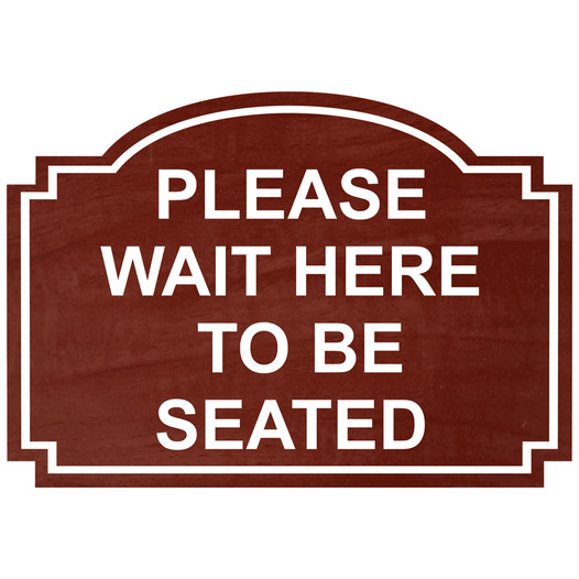 Cinnamon Engraved PLEASE WAIT HERE TO BE SEATED Sign EGRE-15732_White_on_Cinnamon