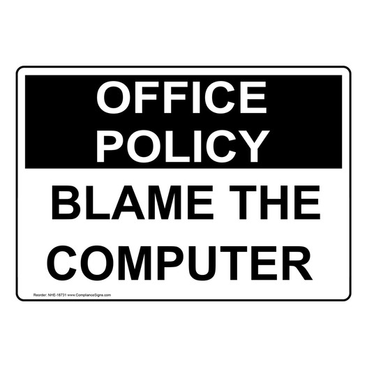 Office Policy Blame The Computer Sign NHE-18731