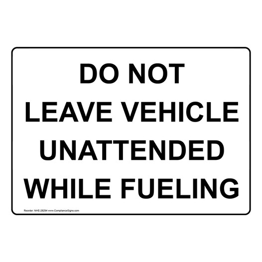 Do Not Leave Vehicle Unattended While Fueling Sign NHE-28294