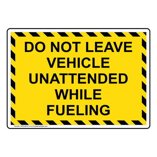 Do Not Leave Vehicle Unattended While Fueling Sign NHE-29743