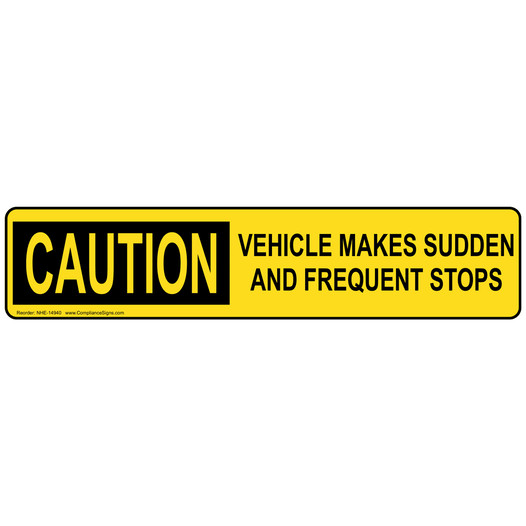 Yellow CAUTION VEHICLE MAKES SUDDEN AND FREQUENT STOPS Label NHE-14940