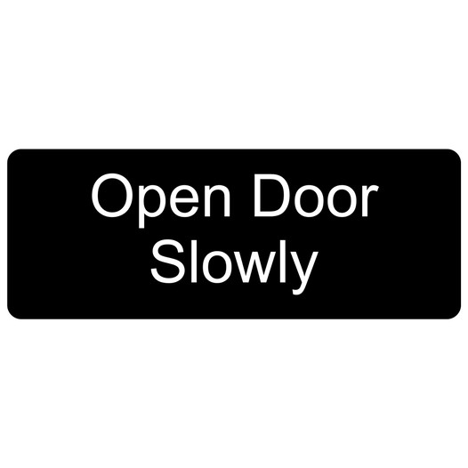 Black Engraved Open Door Slowly Sign EGRE-495_White_on_Black