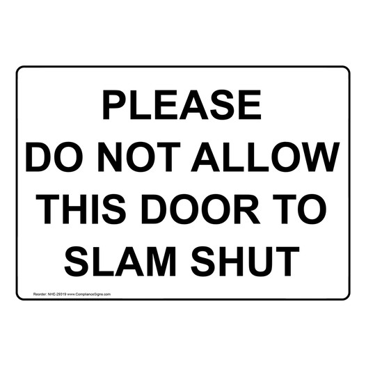 Please Do Not Allow This Door To Slam Shut Sign NHE-29319