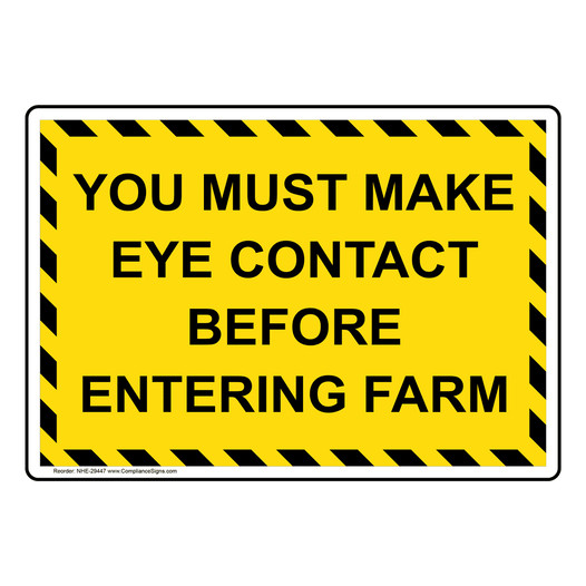 You Must Make Eye Contact Before Entering Farm Sign NHE-29447