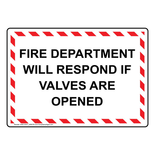 Fire Department Will Respond If Valves Are Opened Sign NHE-31817_WRSTR