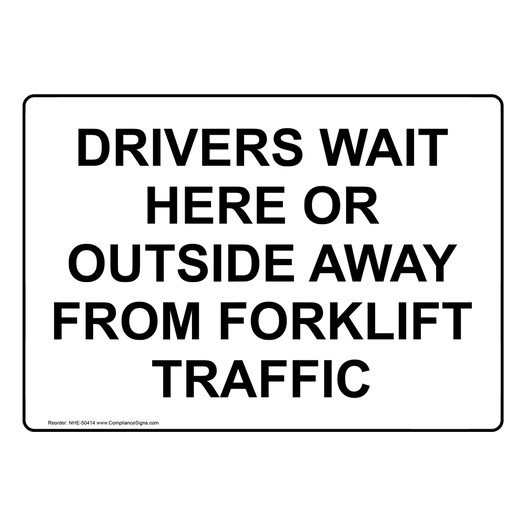 DRIVERS WAIT HERE OR OUTSIDE AWAY FROM FORKLIFT TRAFFIC Sign NHE-50414