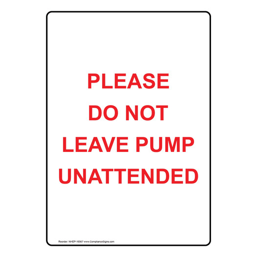 Portrait Please Do Not Leave Pump Unattended Sign NHEP-16567