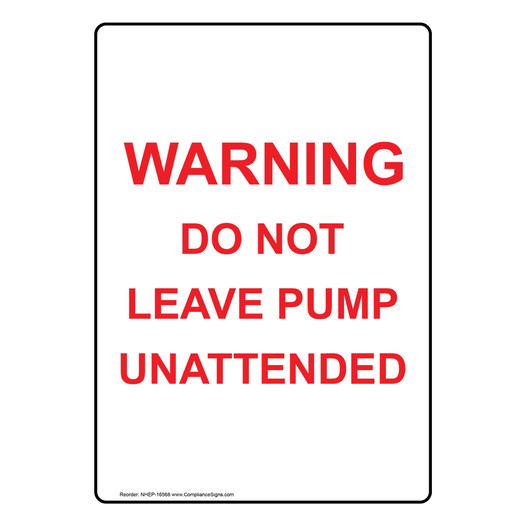 Portrait Warning Do Not Leave Pump Unattended Sign NHEP-16568