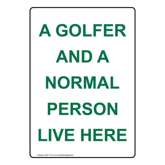 Portrait A Golfer And A Normal Person Live Here Sign NHEP-17157