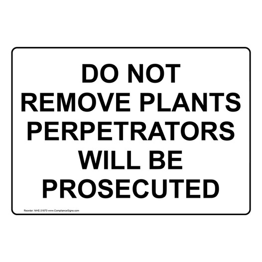 Do Not Remove Plants Perpetrators Will Be Prosecuted Sign NHE-31870