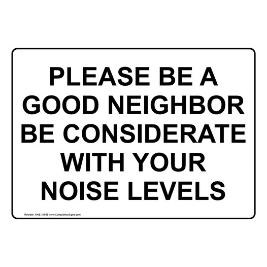 Please Be A Good Neighbor Be Considerate With Sign NHE-31888