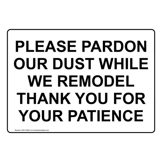 Please Pardon Our Dust While We Remodel Thank Sign NHE-31889