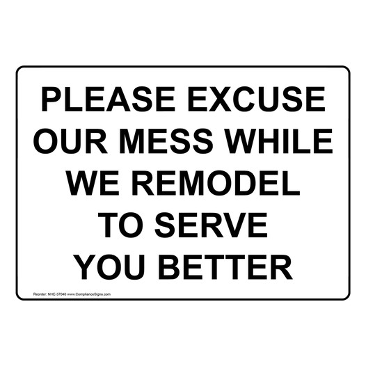 Please Excuse Our Mess While We Remodel To Serve Sign NHE-37040