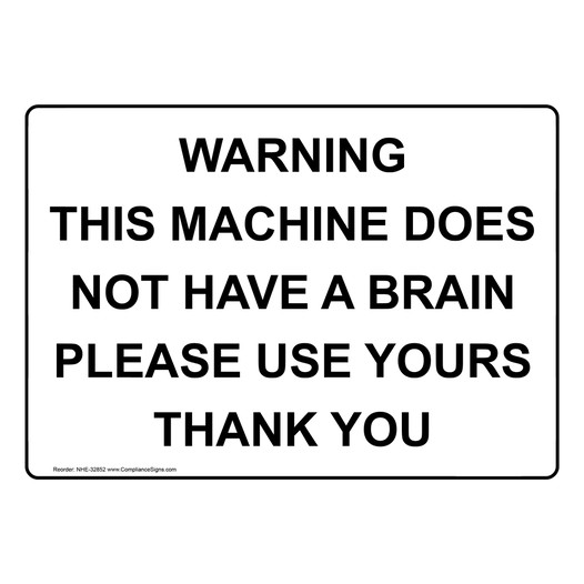 Warning This Machine Does Not Have A Brain Please Sign NHE-32852