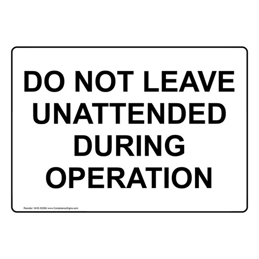DO NOT LEAVE UNATTENDED DURING OPERATION Sign NHE-50360