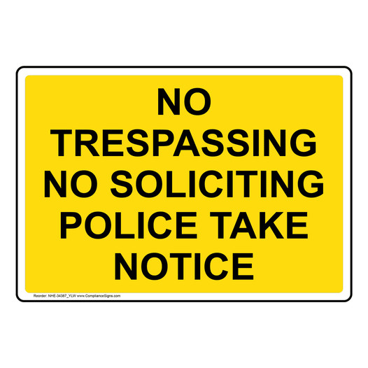 No Trespassing No Soliciting Police Take Notice Sign NHE-34387_YLW