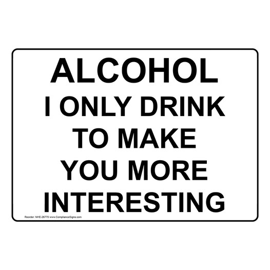 Alcohol I Only Drink To Make You More Interesting Sign NHE-26770