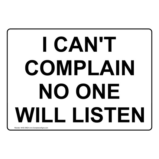 I Can't Complain No One Will Listen Sign NHE-33624