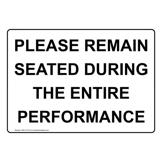 Please Remain Seated During The Entire Performance Sign NHE-37116