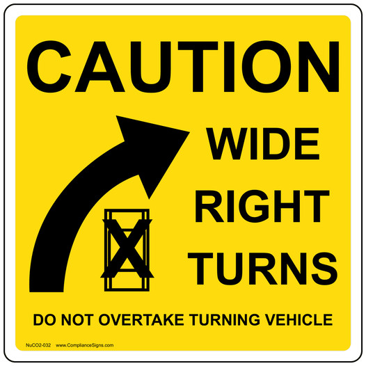 Caution Wide Right Turns Do Not Overtake Turning Vehicle Sign NUCO2-032
