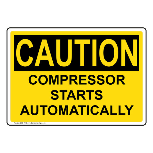 OSHA CAUTION Compressor Starts Automatically Sign OCE-7970