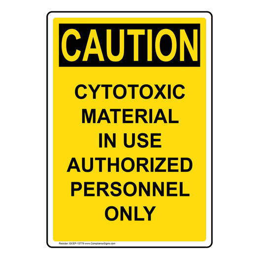 Portrait OSHA CAUTION Cytotoxic Material Authorized Only Sign OCEP-13779